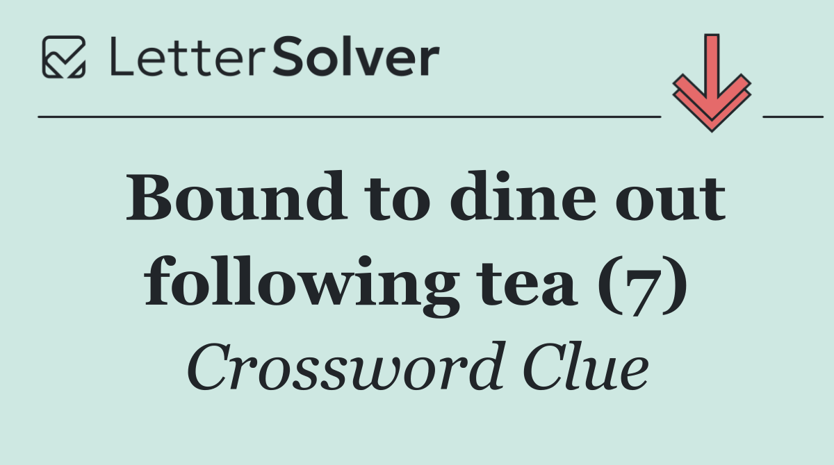 Bound to dine out following tea (7)