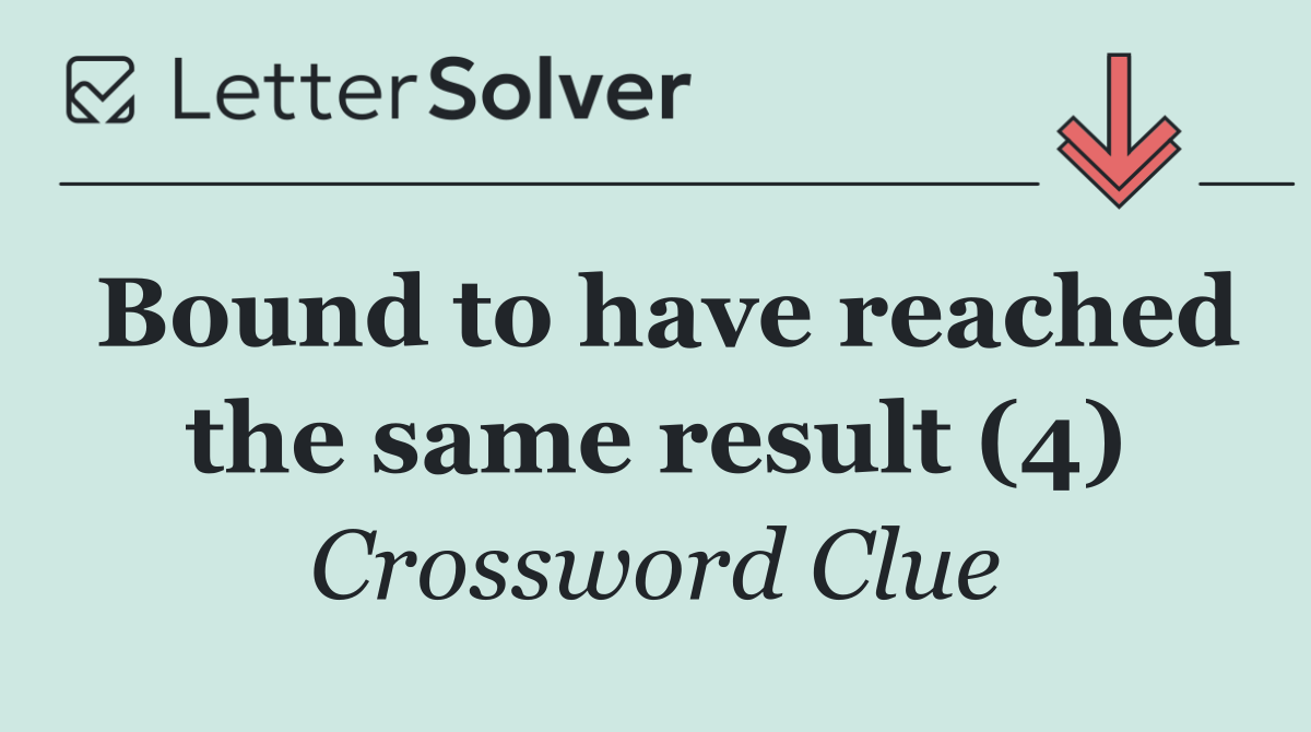 Bound to have reached the same result (4)