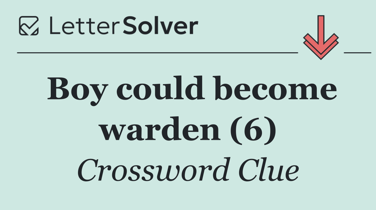 Boy could become warden (6)