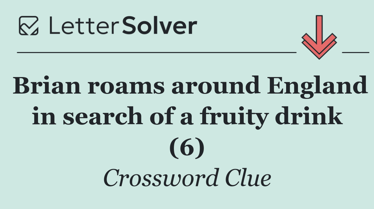 Brian roams around England in search of a fruity drink (6)