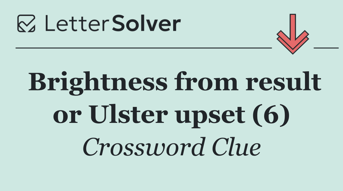 Brightness from result or Ulster upset (6)