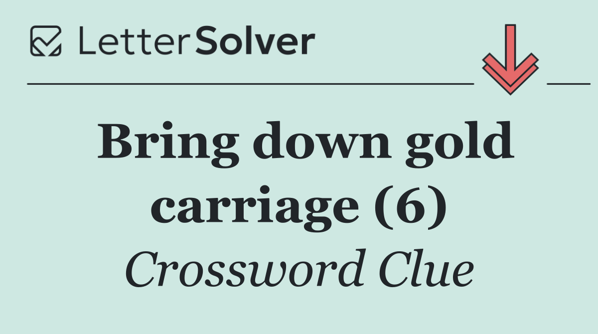 Bring down gold carriage (6)