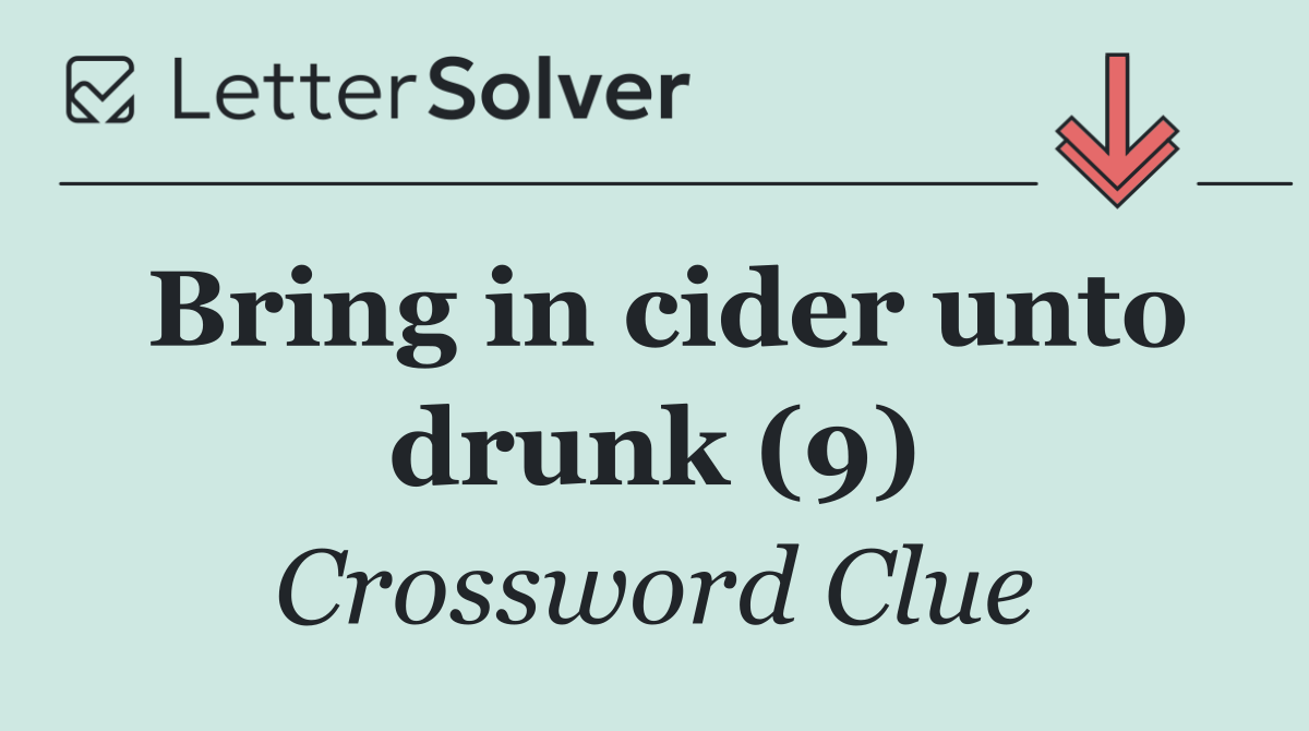 Bring in cider unto drunk (9)
