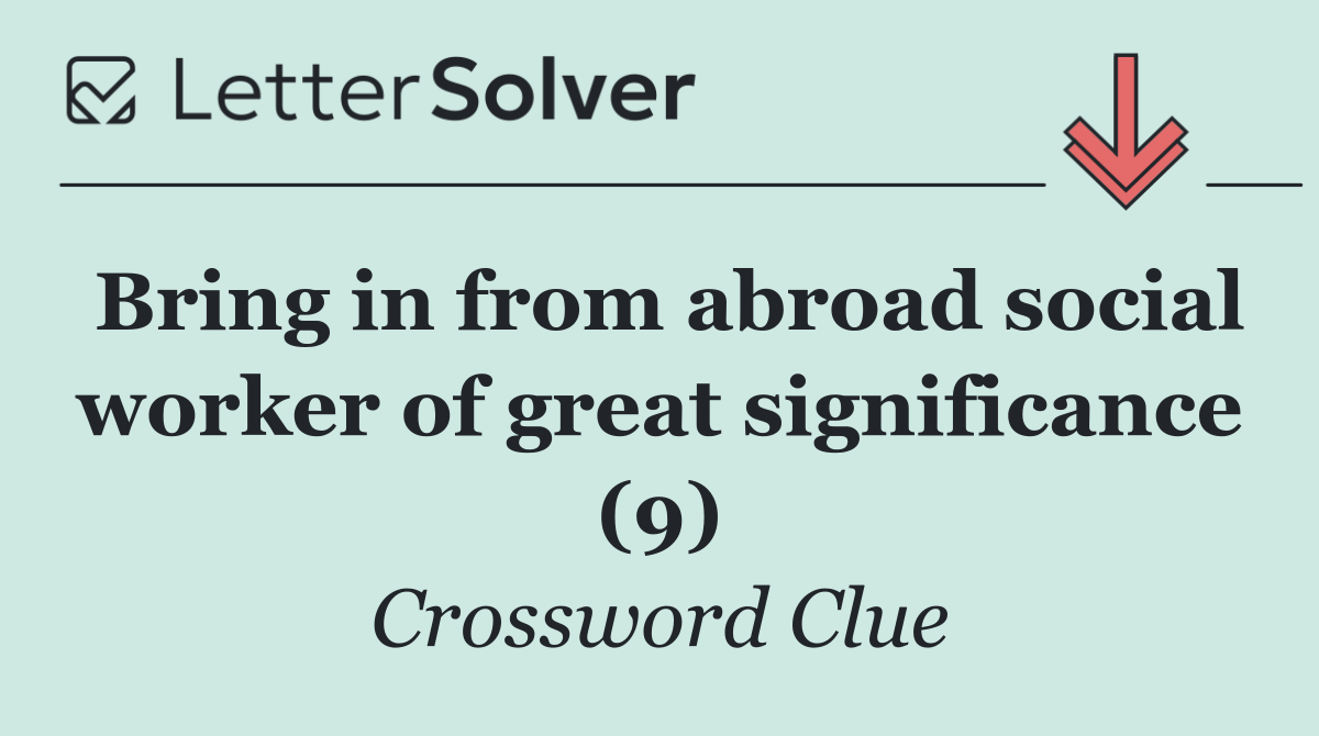 Bring in from abroad social worker of great significance (9)