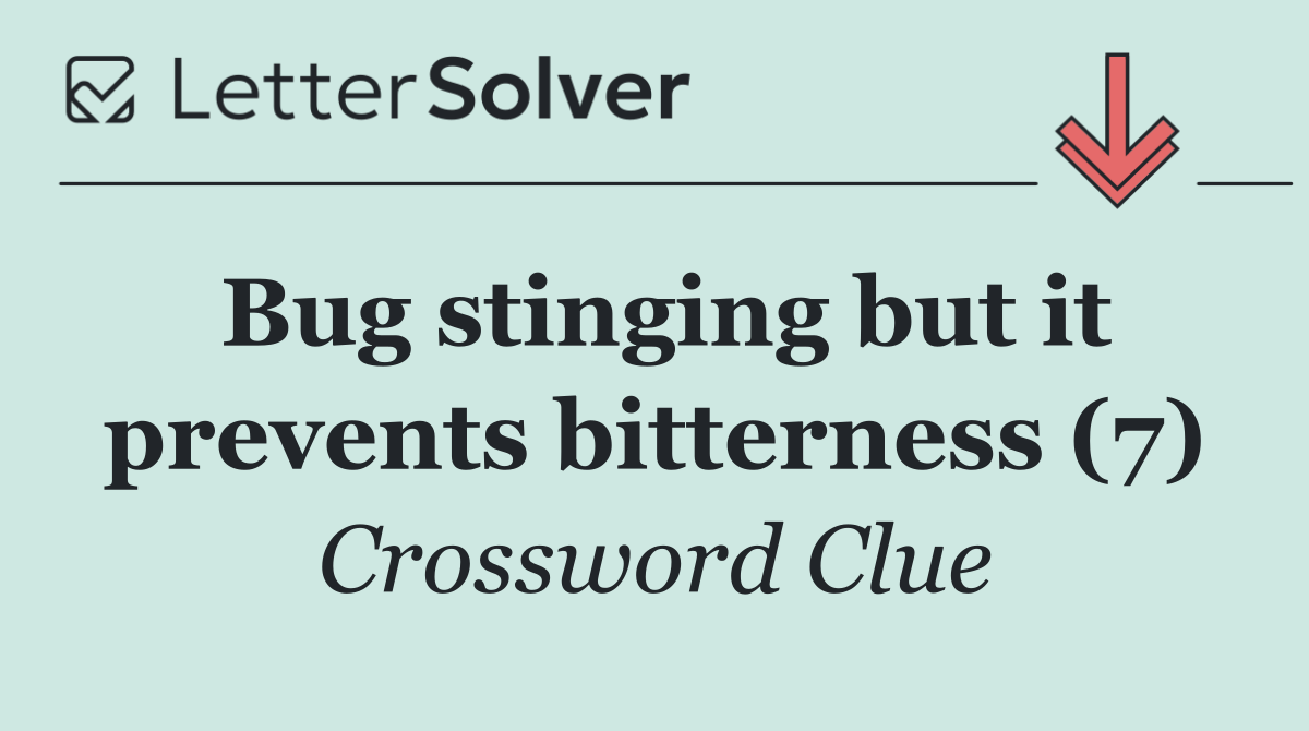 Bug stinging but it prevents bitterness (7)