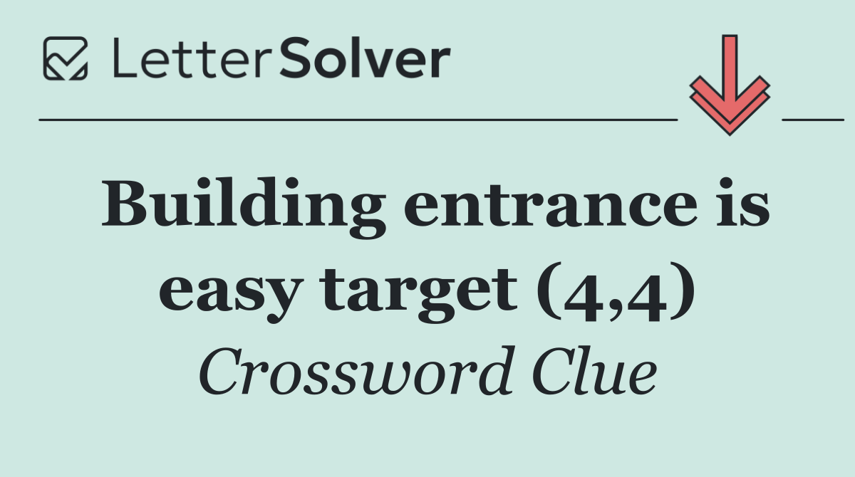 Building entrance is easy target (4,4)