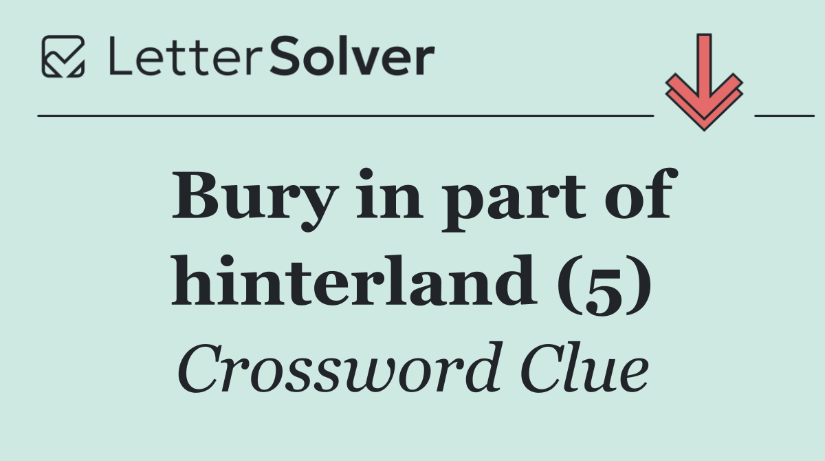 Bury in part of hinterland (5)