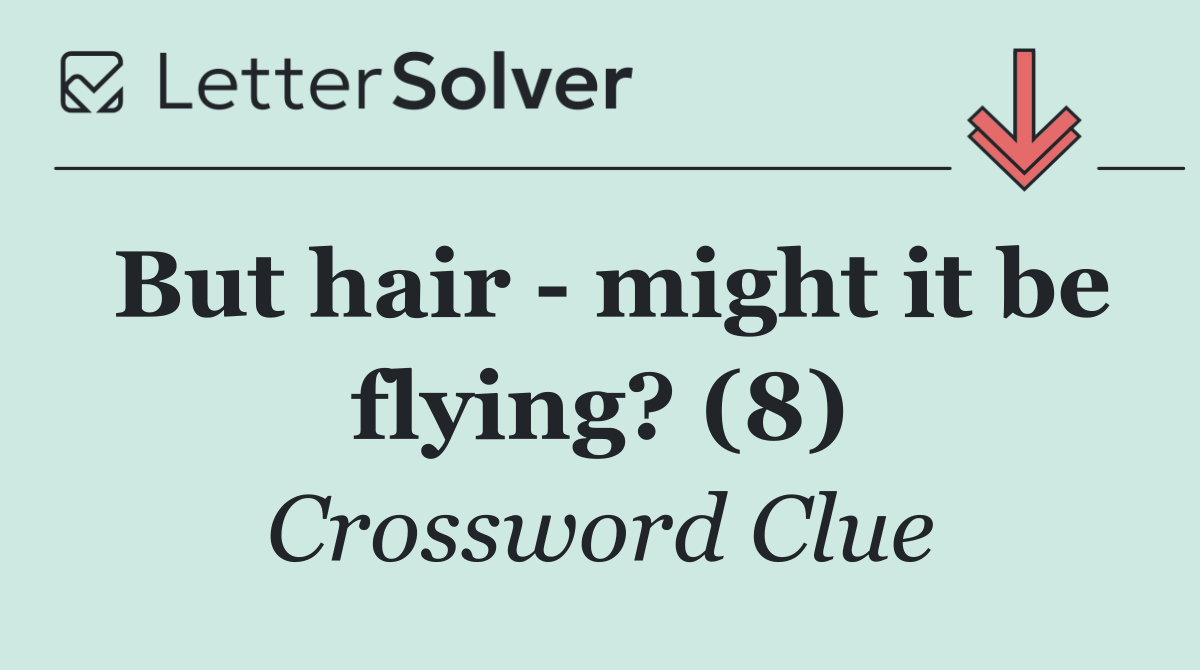But hair   might it be flying? (8)