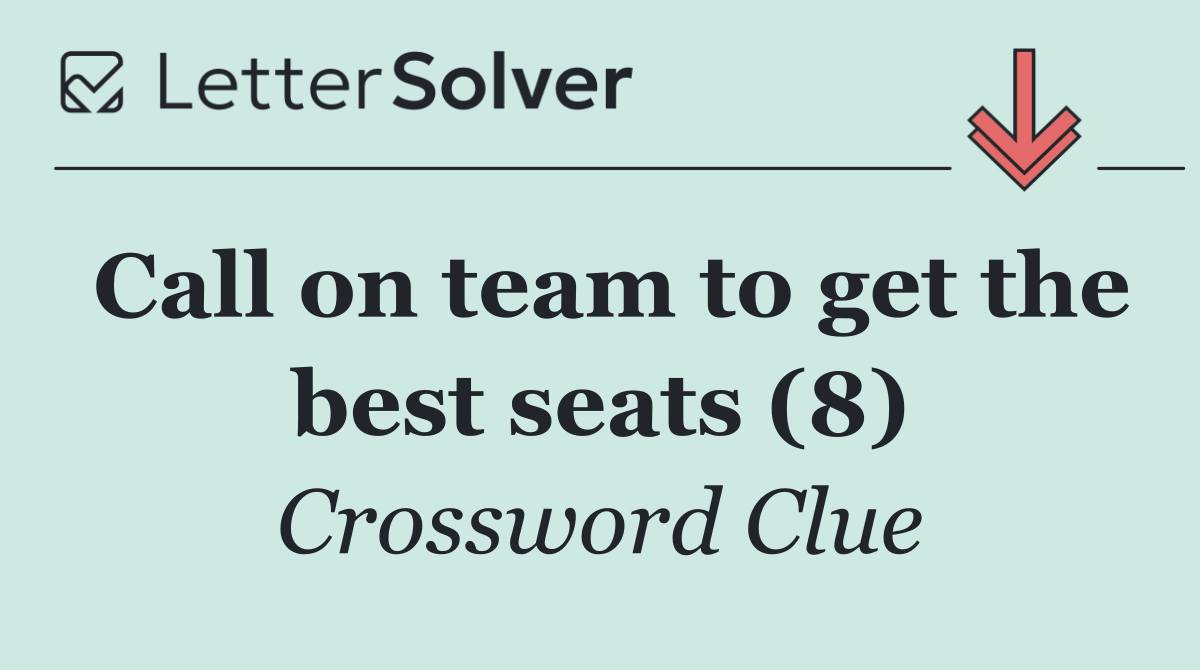 Call on team to get the best seats (8)