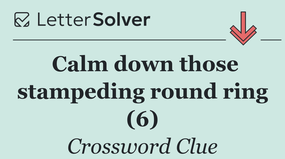 Calm down those stampeding round ring (6)