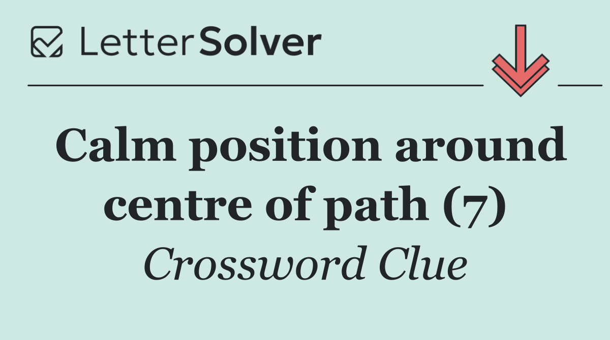 Calm position around centre of path (7)