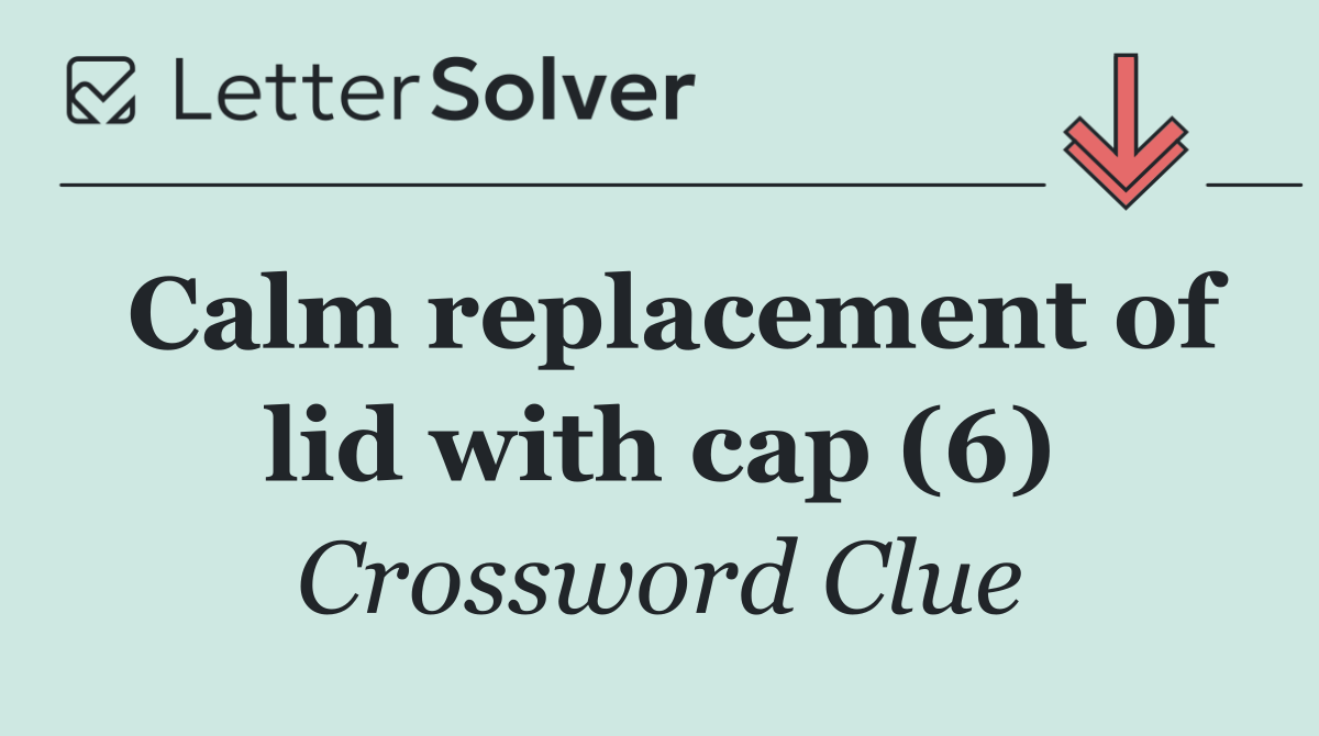 Calm replacement of lid with cap (6)