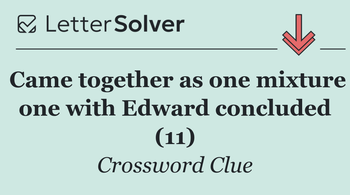 Came together as one mixture one with Edward concluded (11)