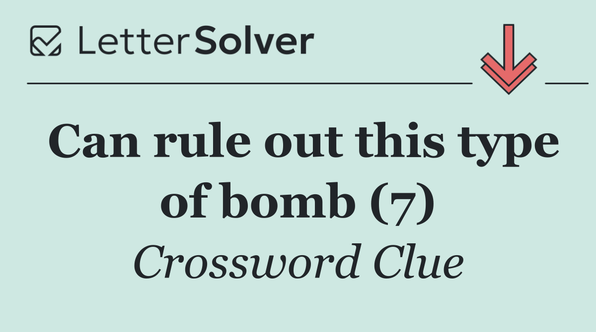 Can rule out this type of bomb (7)