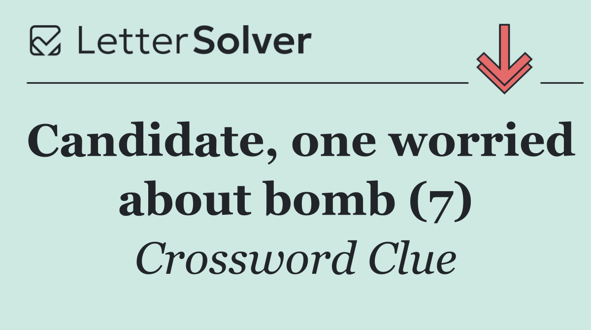 Candidate, one worried about bomb (7)