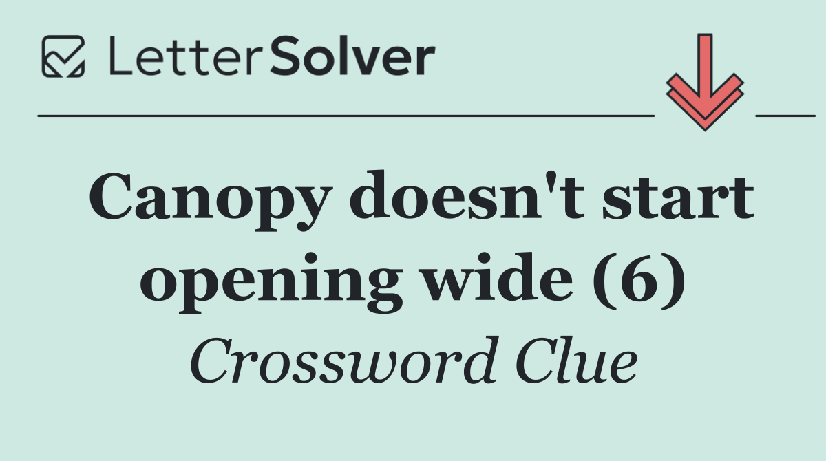 Canopy doesn't start opening wide (6)