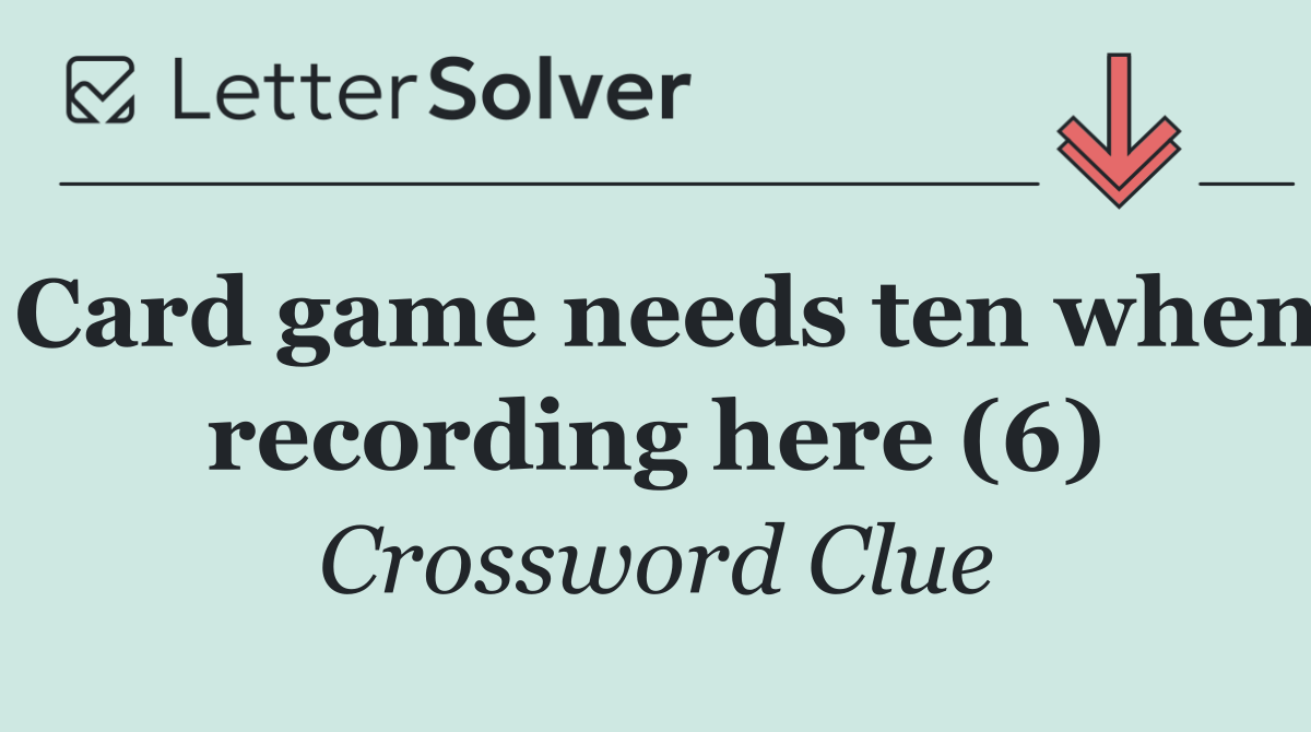 Card game needs ten when recording here (6)