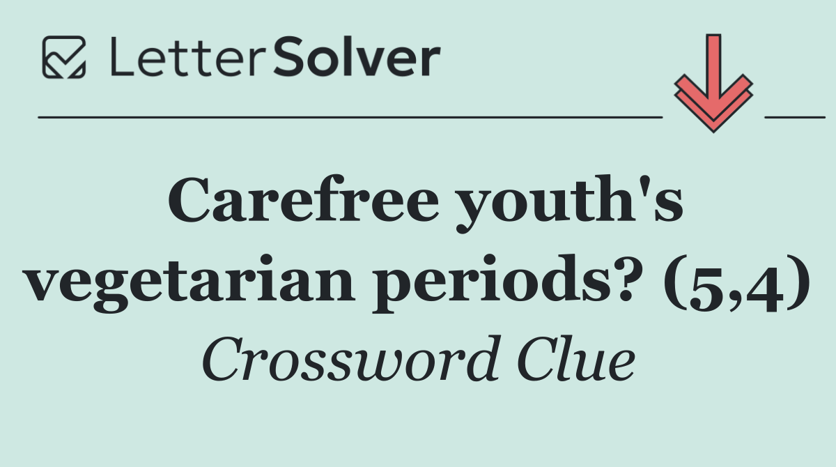 Carefree youth's vegetarian periods? (5,4)