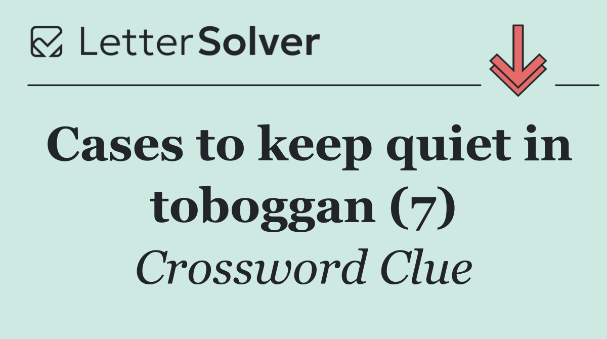 Cases to keep quiet in toboggan (7)
