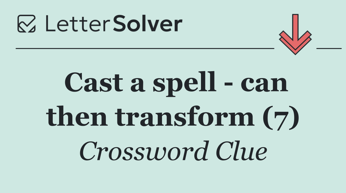 Cast a spell   can then transform (7)