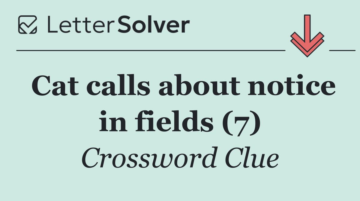 Cat calls about notice in fields (7)
