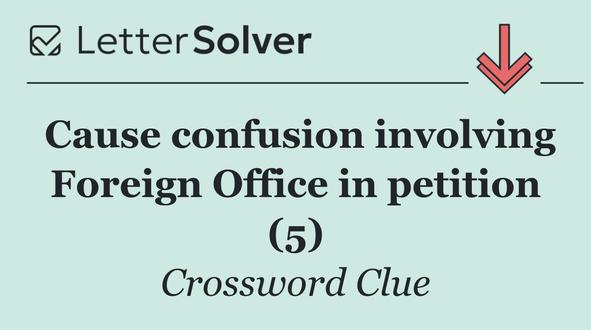 Cause confusion involving Foreign Office in petition (5)