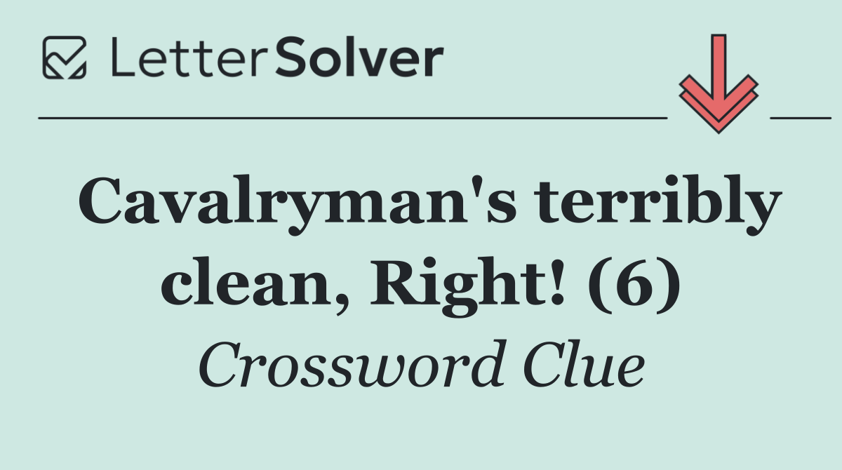 Cavalryman's terribly clean, Right! (6)