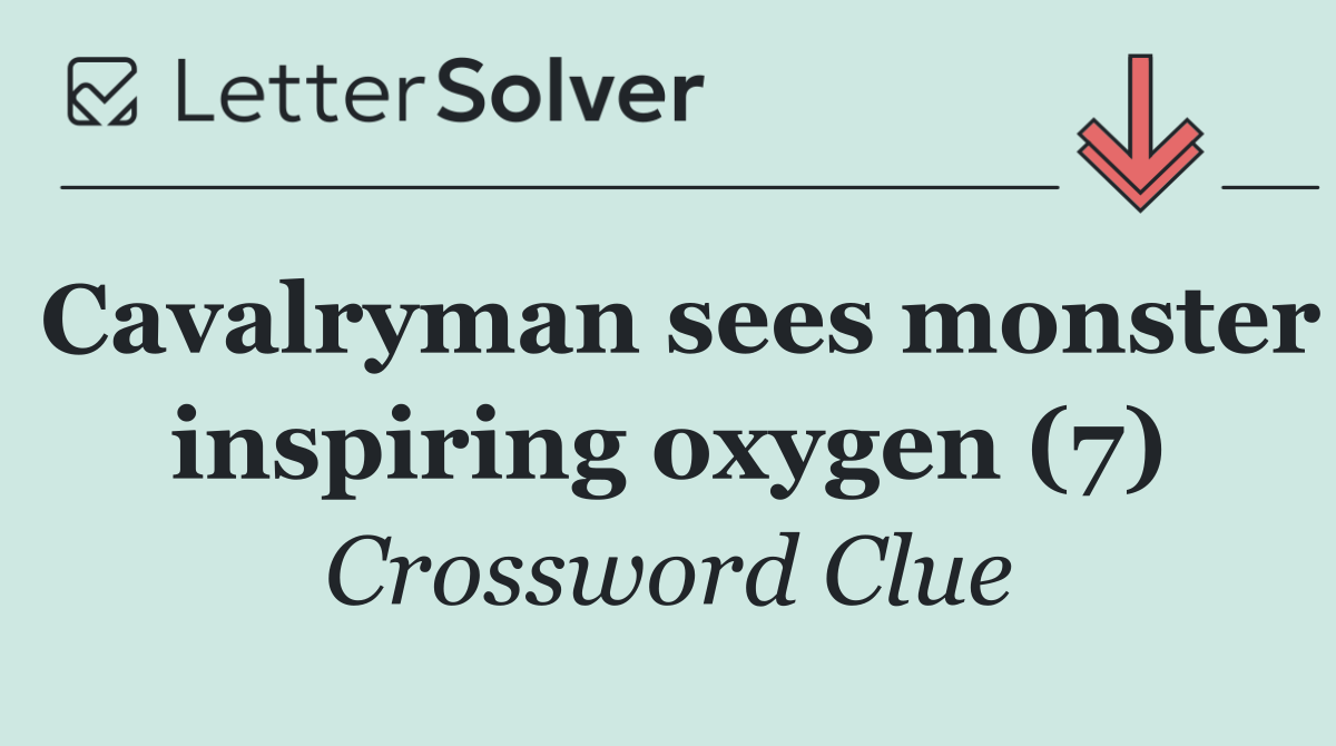 Cavalryman sees monster inspiring oxygen (7)