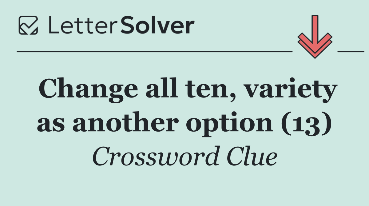 Change all ten, variety as another option (13)