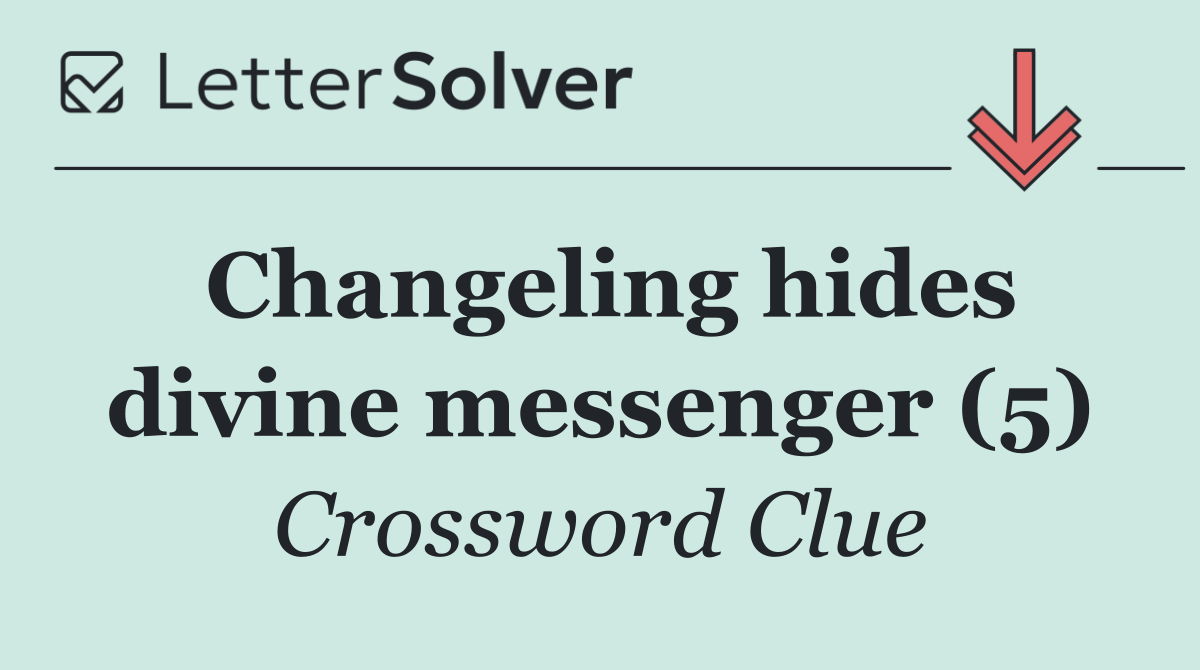 Changeling hides divine messenger (5)