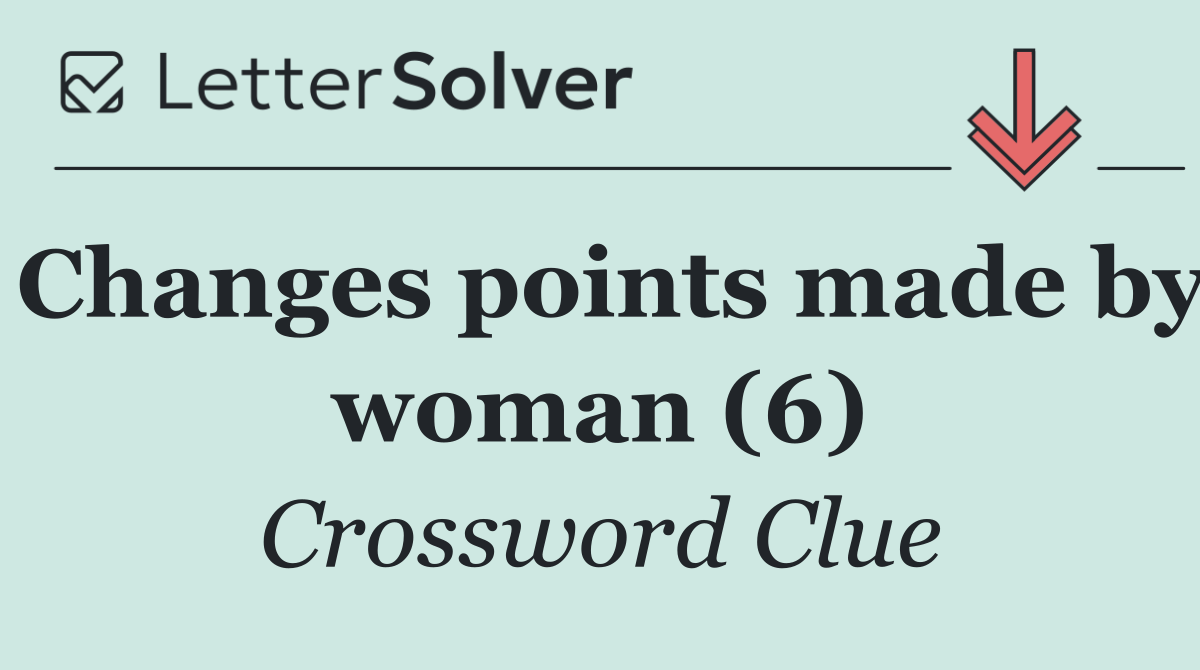 Changes points made by woman (6)