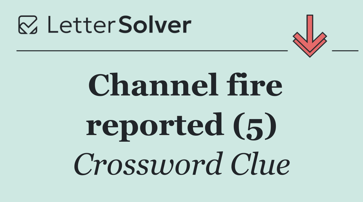 Channel fire reported (5)