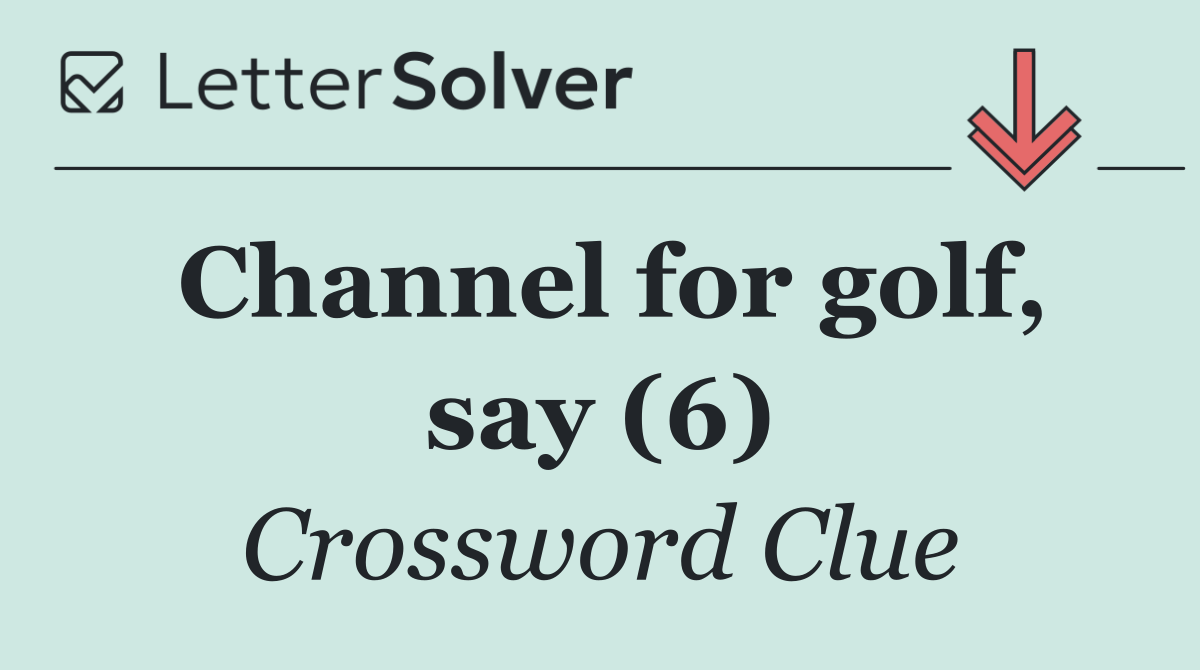 Channel for golf, say (6)
