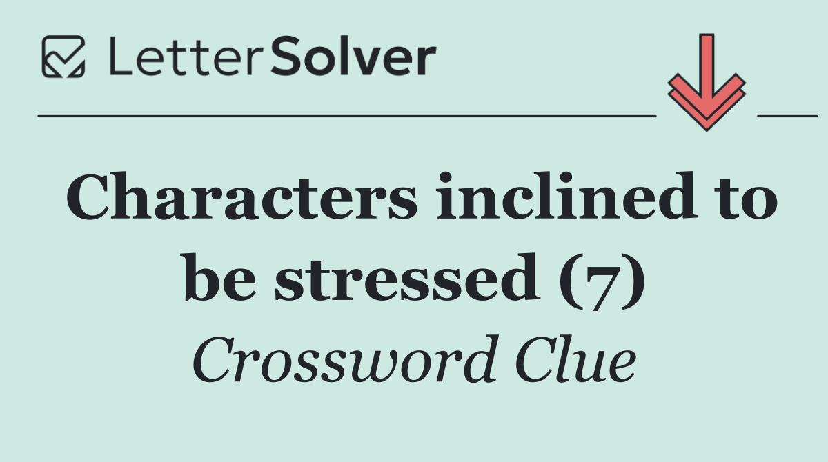 Characters inclined to be stressed (7)