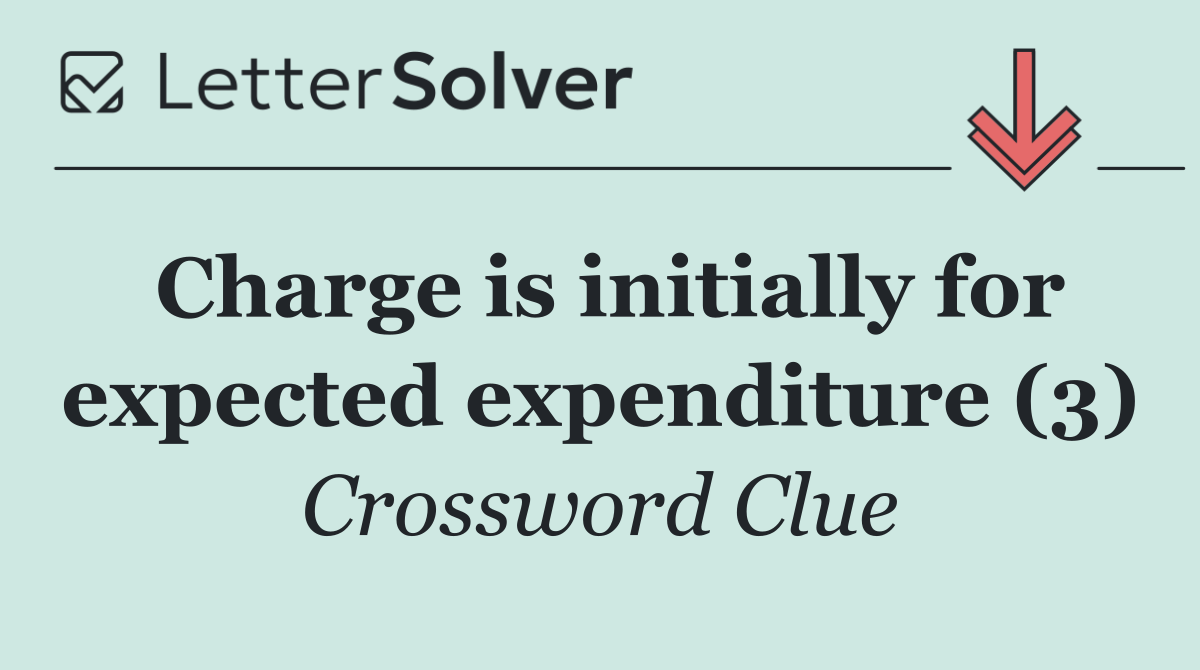 Charge is initially for expected expenditure (3)