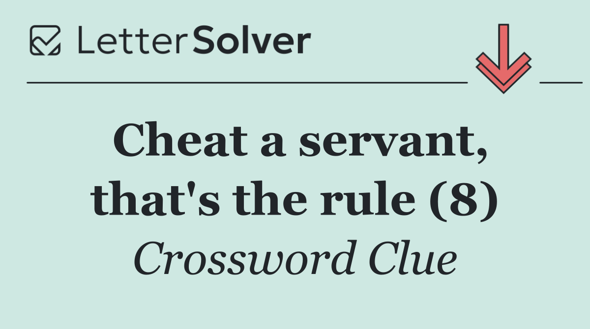Cheat a servant, that's the rule (8)
