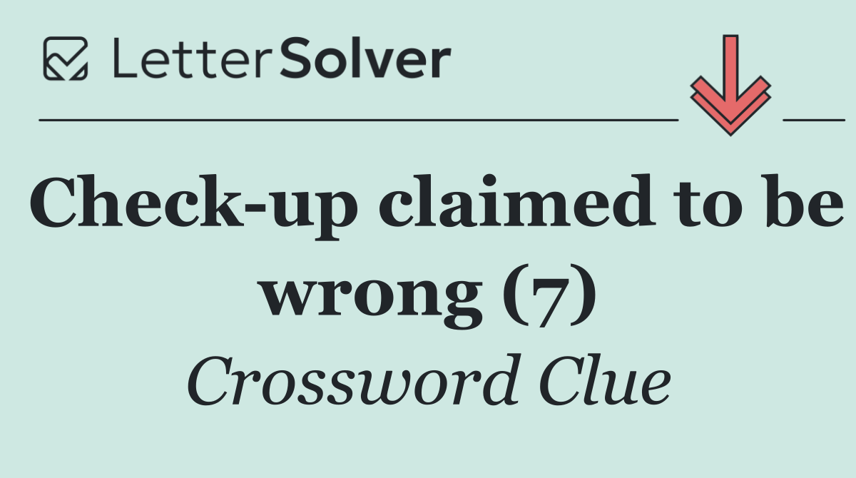 Check up claimed to be wrong (7)