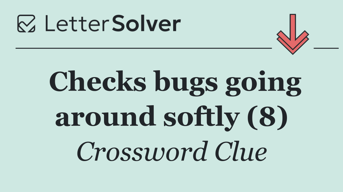 Checks bugs going around softly (8)