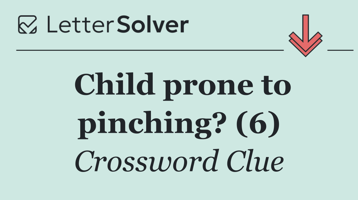 Child prone to pinching? (6)