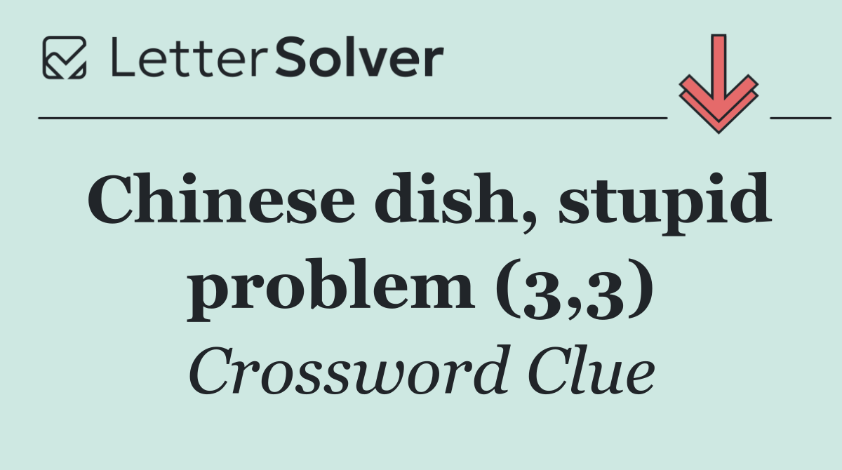 Chinese dish, stupid problem (3,3)