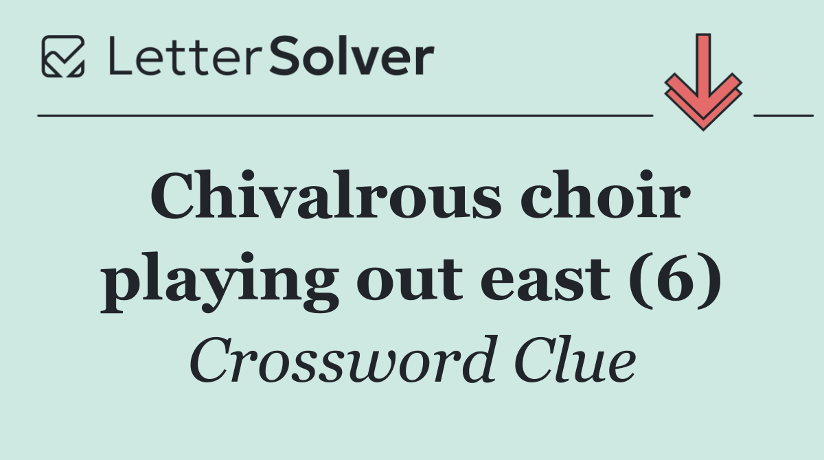 Chivalrous choir playing out east (6)