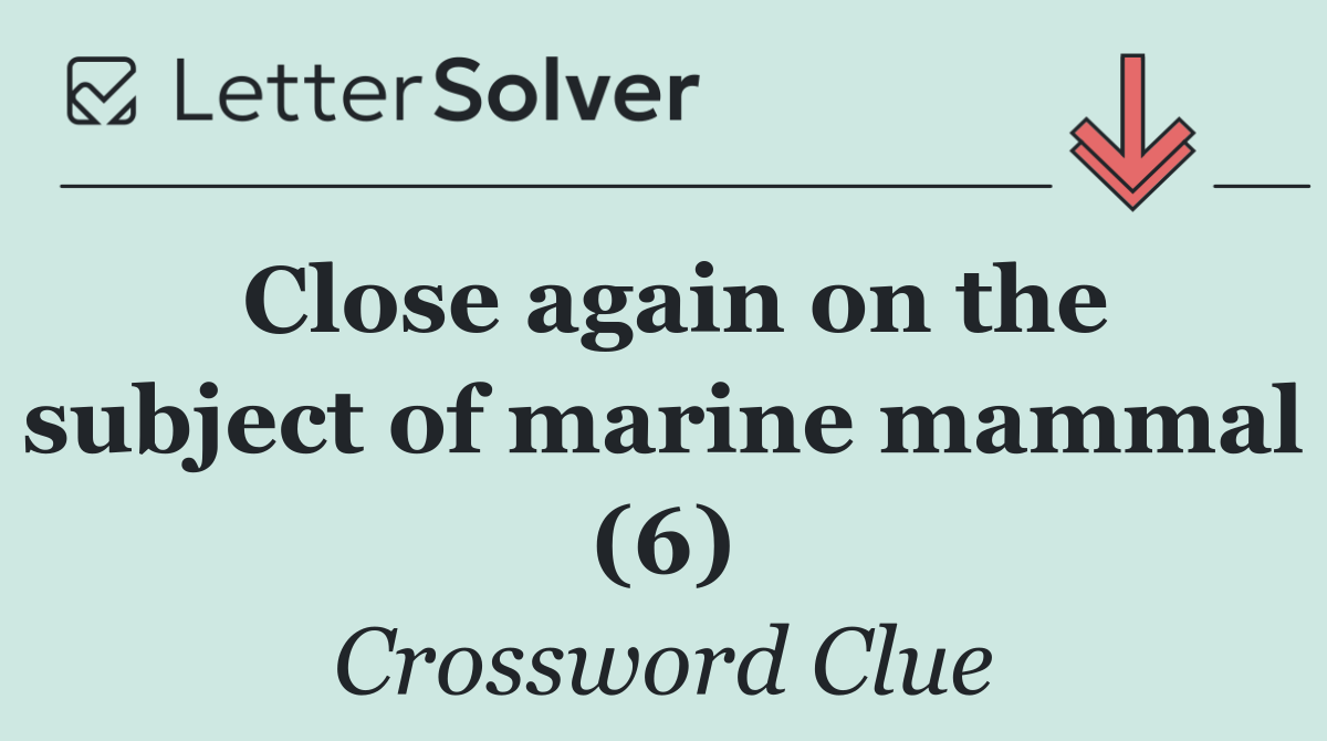 Close again on the subject of marine mammal (6)