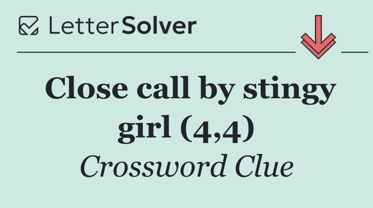 Close call by stingy girl (4,4)
