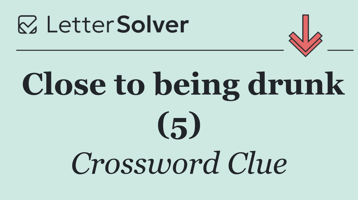 Close to being drunk (5)