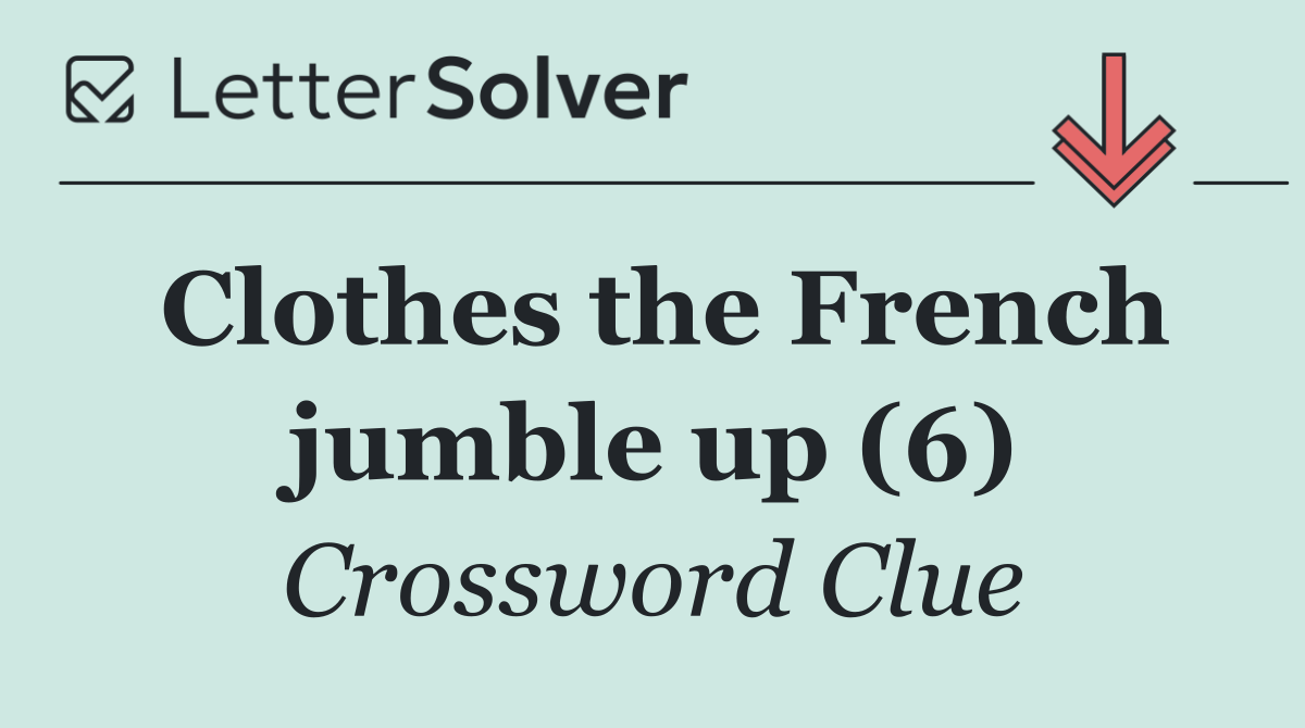 Clothes the French jumble up (6)