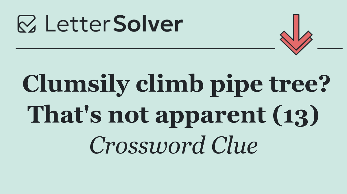 Clumsily climb pipe tree? That's not apparent (13)