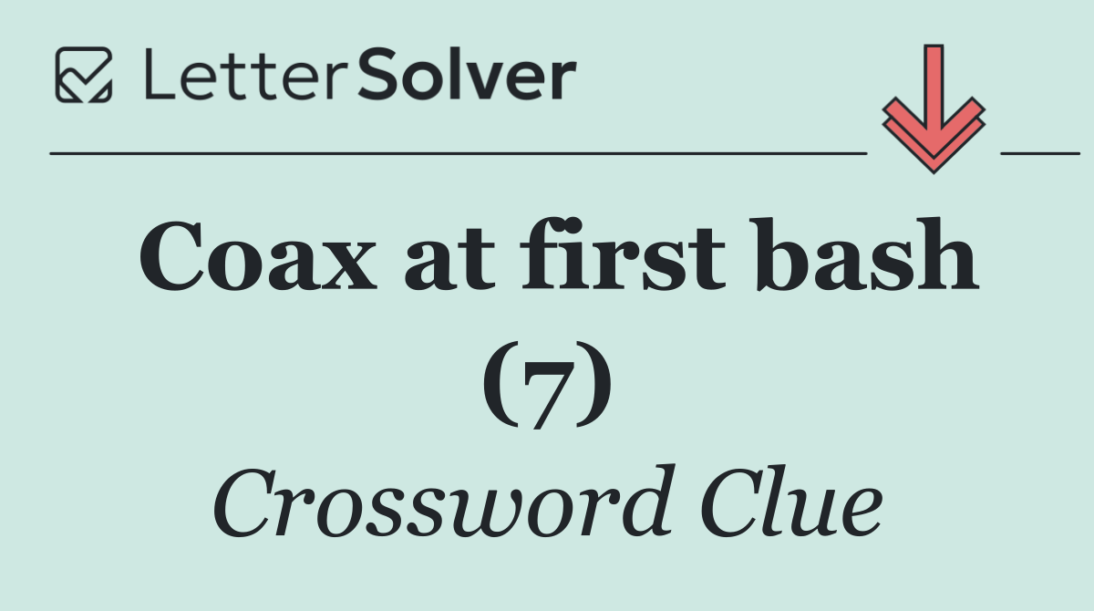 Coax at first bash (7)