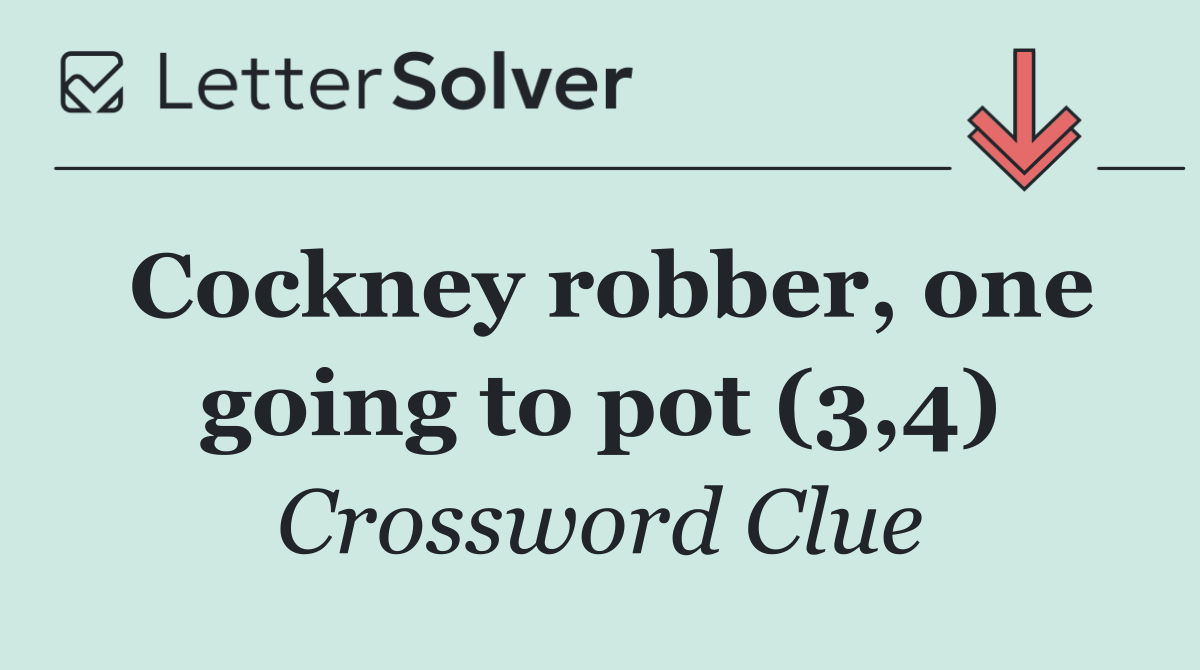 Cockney robber, one going to pot (3,4)