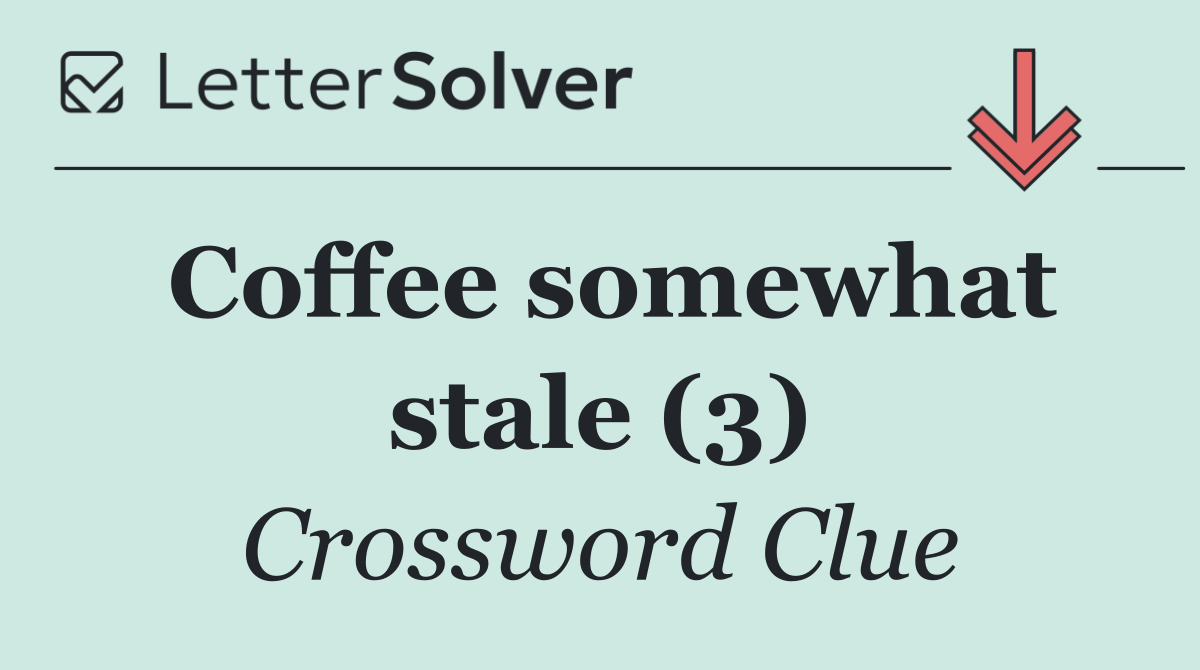 Coffee somewhat stale (3)