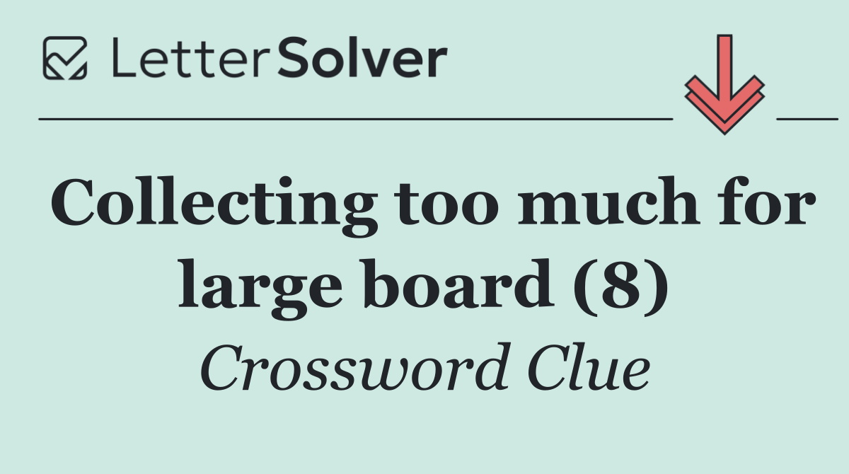 Collecting too much for large board (8)